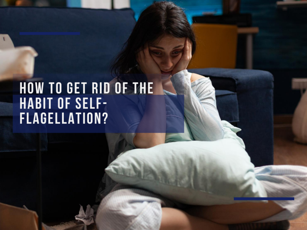 How to get rid of the habit of self-flagellation?