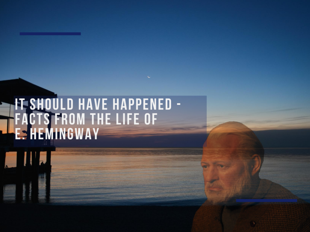 It should have happened - facts from the life of E. Hemingway