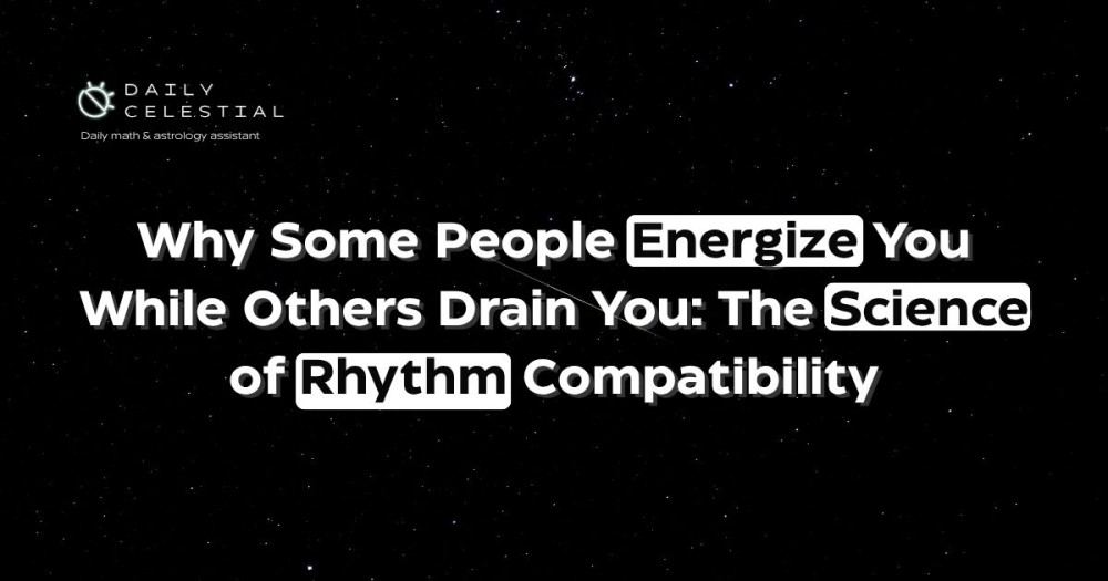 Why Some People Energize You While Others Drain You: The Science of Rhythm Compatibility