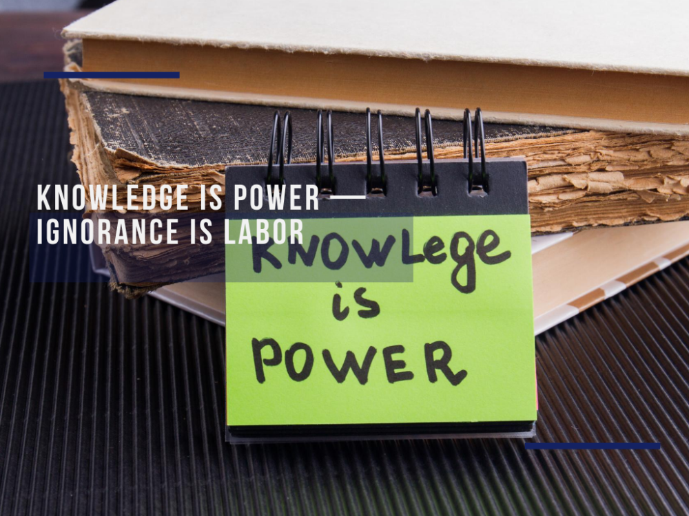 Knowledge is power — ignorance is labor